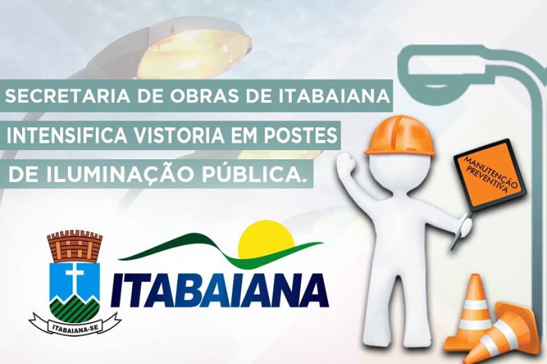 SECRETARIA DE OBRAS DE ITABAIANA INTENSIFICA VISTORIA EM POSTES DE ILUMINAÇÃO PÚBLICA