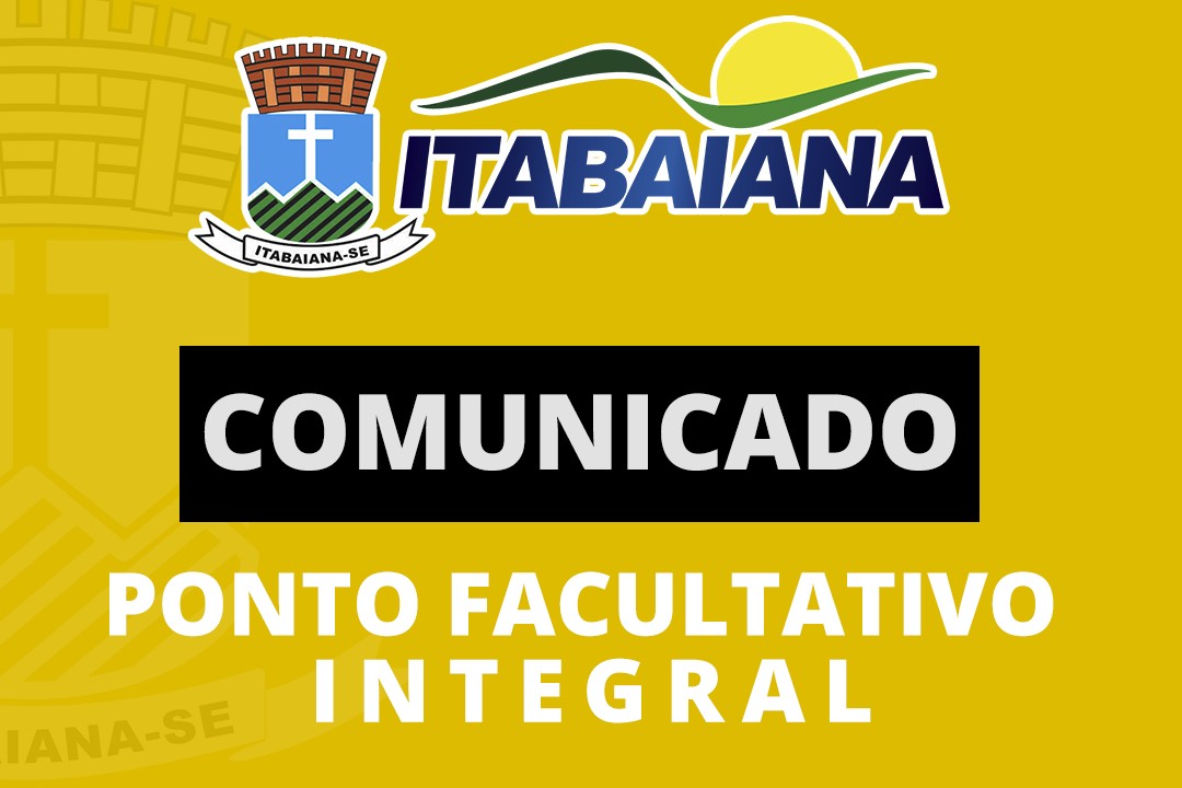 PREFEITURA MUNICIPAL DE ITABAIANA DECRETA PONTO FACULTATIVO INTEGRAL