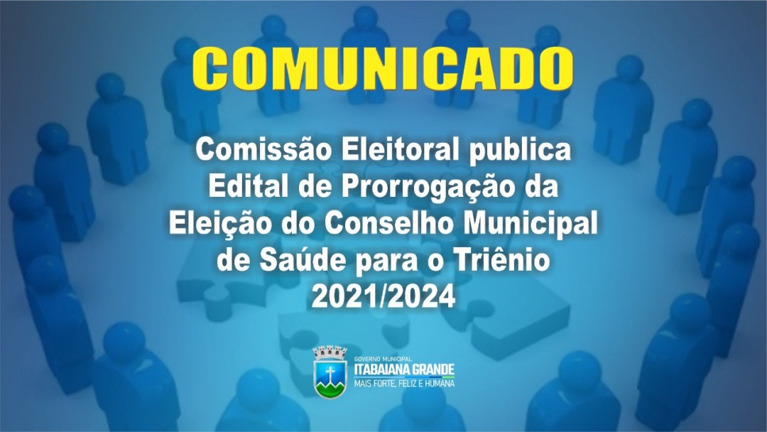 Comissão Eleitoral publica Edital de Prorrogação da Eleição do Conselho Municipal de Saúde para o Triênio 2021-2024